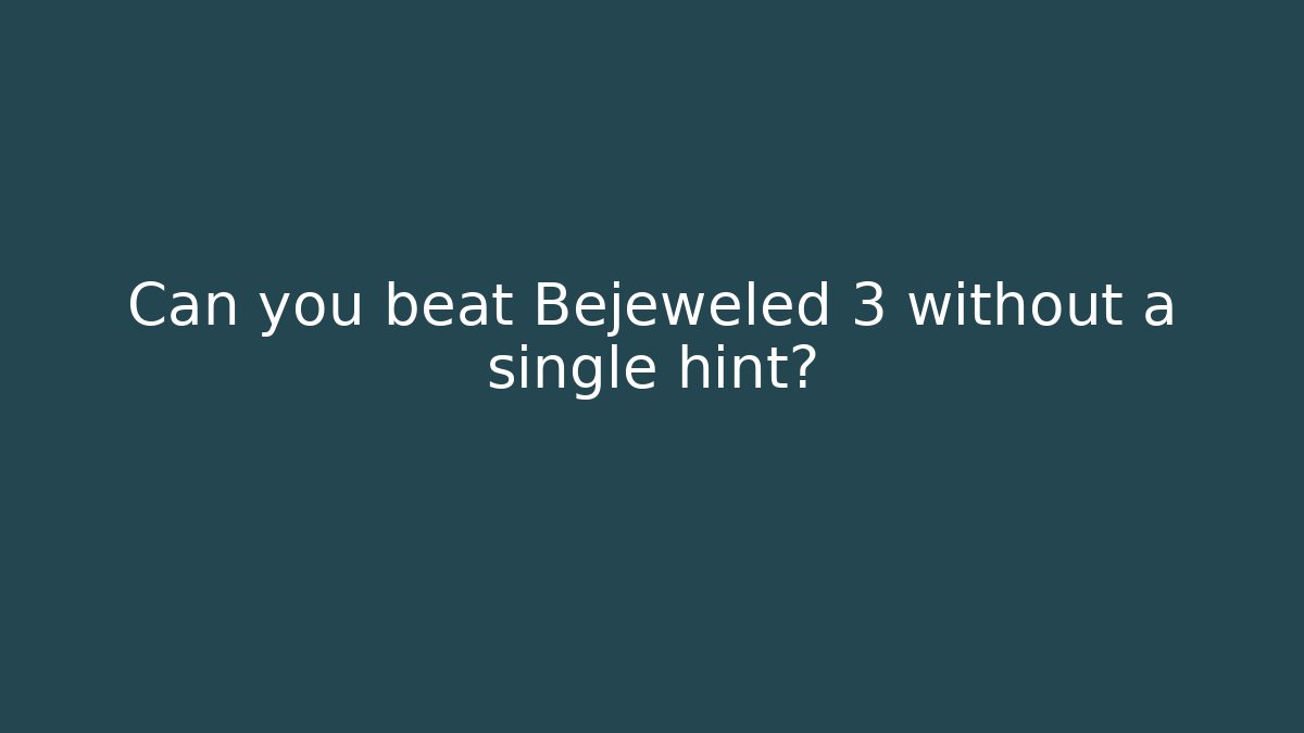 Can you beat Bejeweled 3 without a single hint?