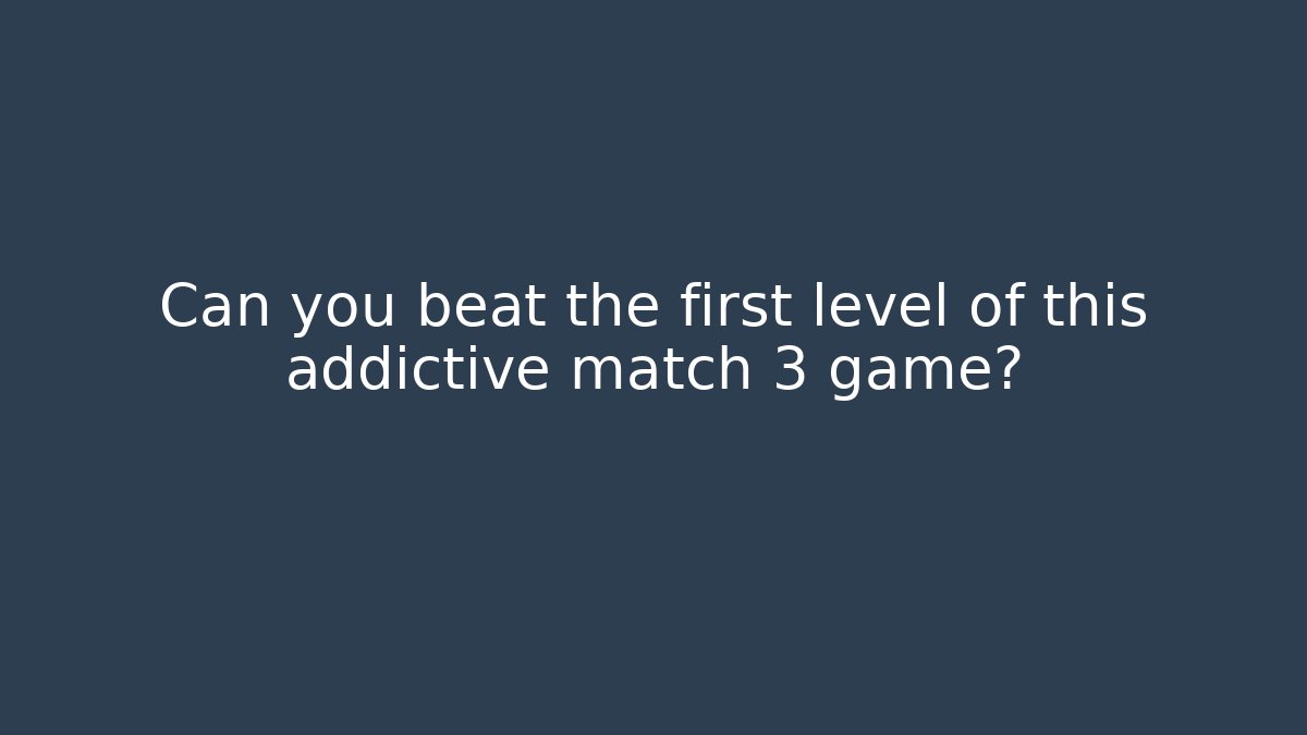 Can you beat the first level of this addictive match 3 game?