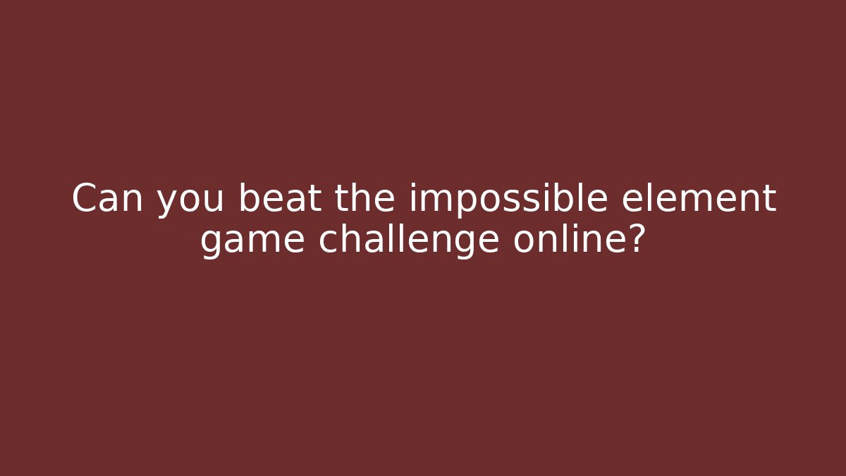 Can you beat the impossible element game challenge online?