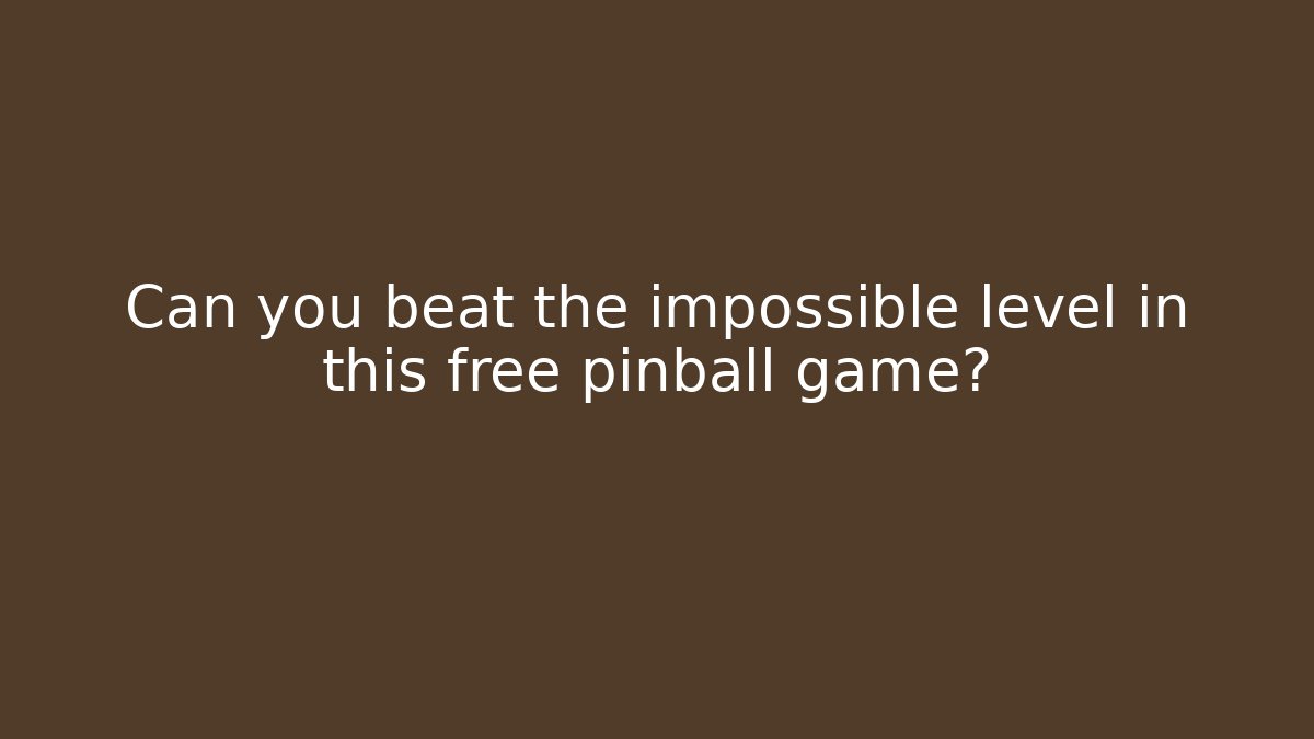 Can you beat the impossible level in this free pinball game?