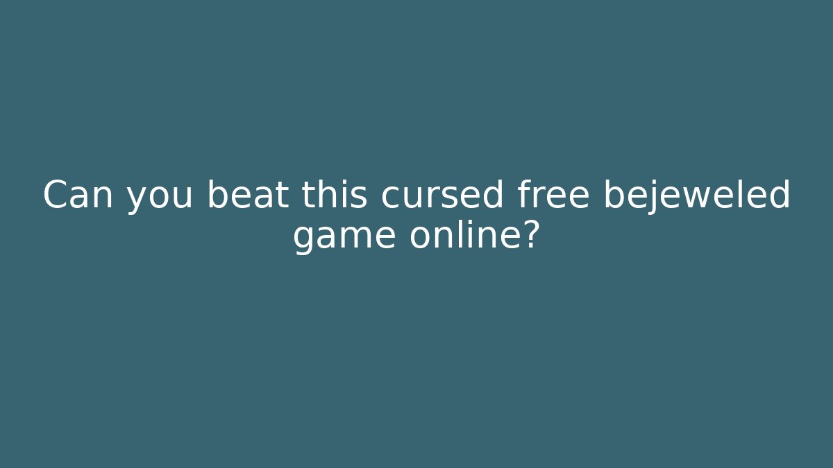 Can you beat this cursed free bejeweled game online?
