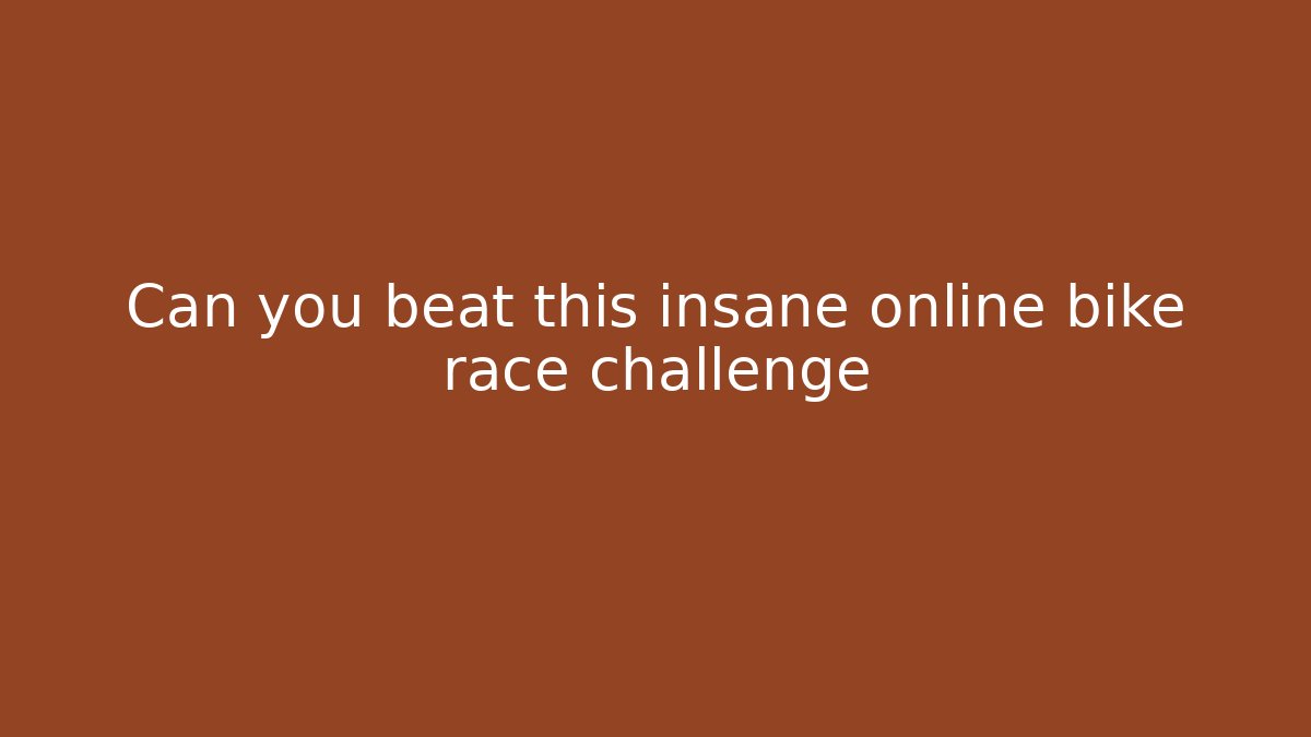 Can you beat this insane online bike race challenge