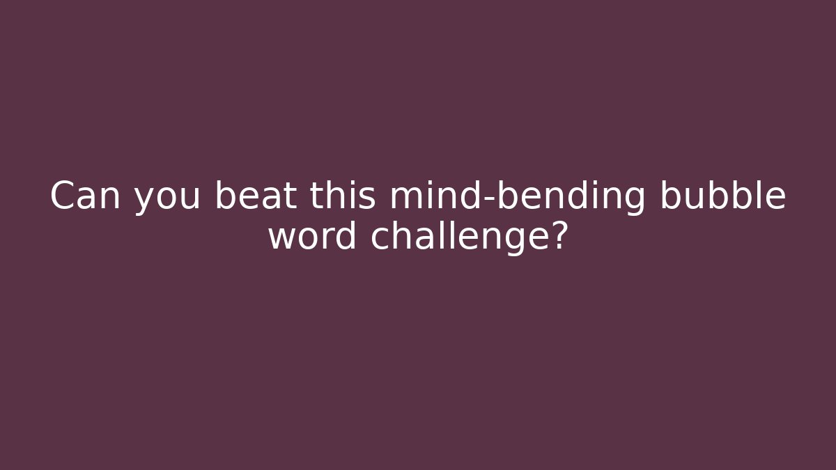 Can you beat this mind-bending bubble word challenge? - Felix Cat Insurance