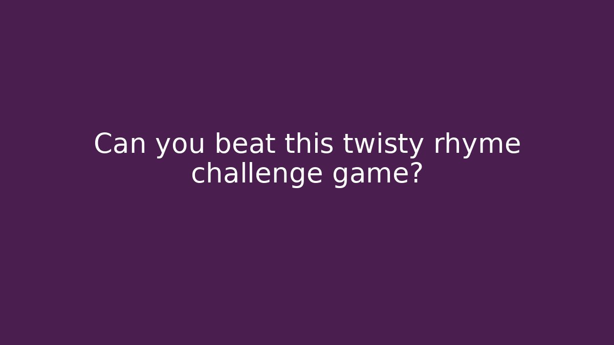 Can you beat this twisty rhyme challenge game?