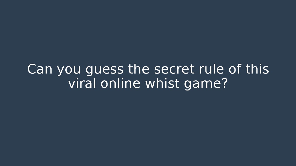 Can you guess the secret rule of this viral online whist game?
