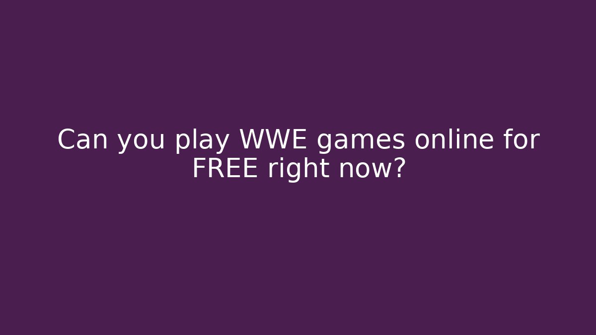 Can you play WWE games online for FREE right now?