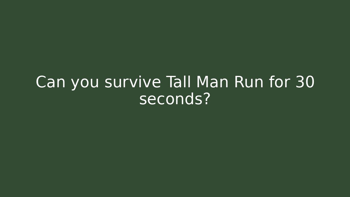 Can you survive Tall Man Run for 30 seconds?