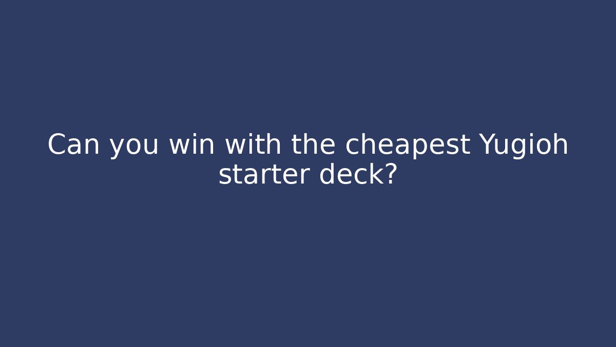Can you win with the cheapest Yugioh starter deck?