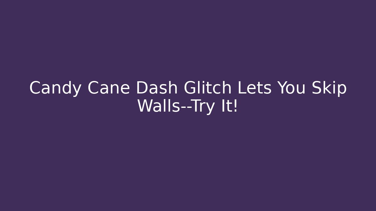 Candy Cane Dash Glitch Lets You Skip Walls—Try It! - Felix Cat Insurance