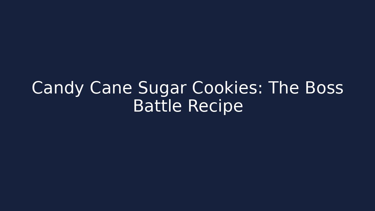 Candy Cane Sugar Cookies: The Boss Battle Recipe