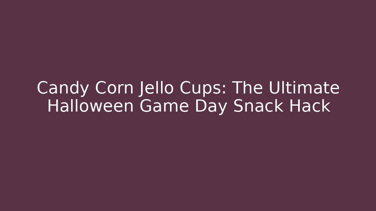 Candy Corn Jello Cups: The Ultimate Halloween Game Day Snack Hack - Felix Cat Insurance