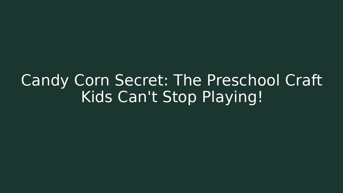 Candy Corn Secret: The Preschool Craft Kids Can't Stop Playing!