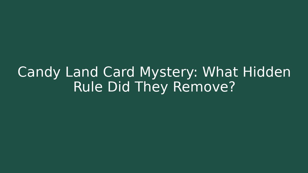 Candy Land Card Mystery: What Hidden Rule Did They Remove?