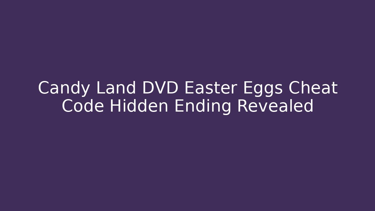 Candy Land DVD Easter Eggs Cheat Code Hidden Ending Revealed - Felix Cat Insurance