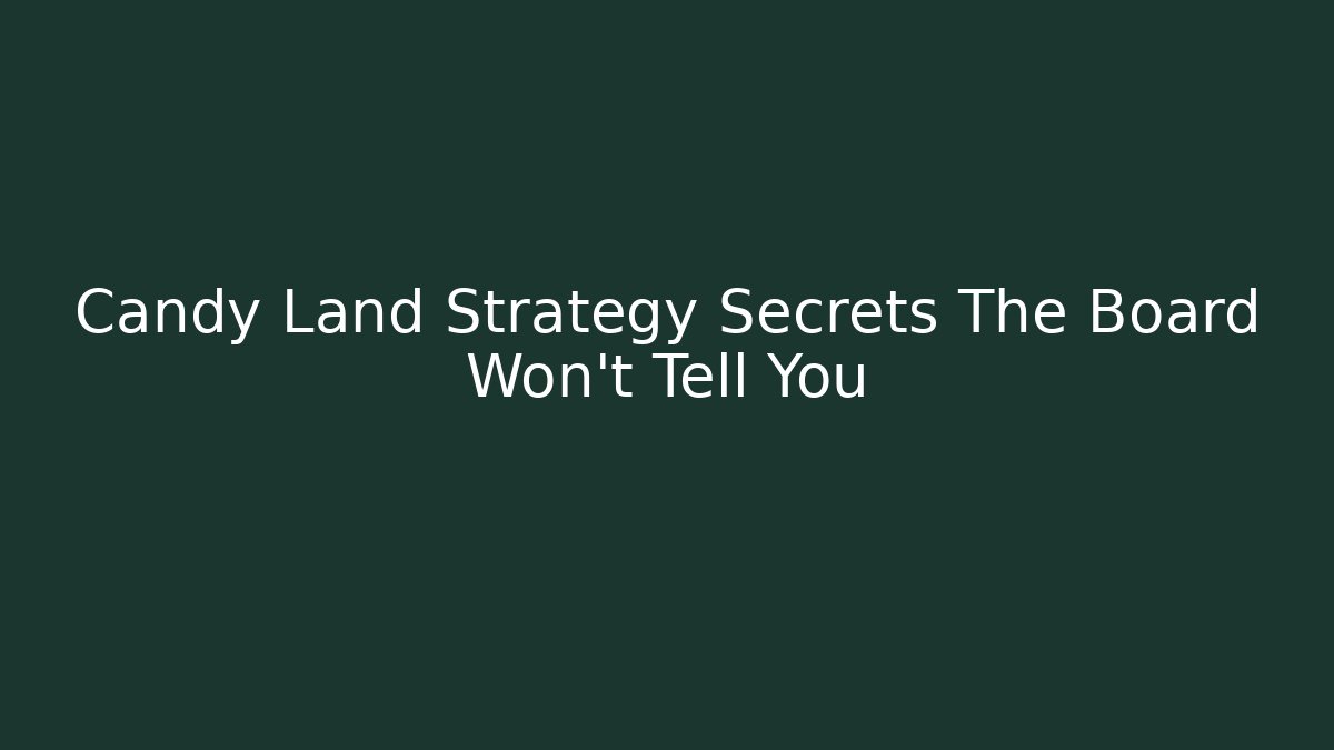 Candy Land Strategy Secrets The Board Won't Tell You - Felix Cat Insurance