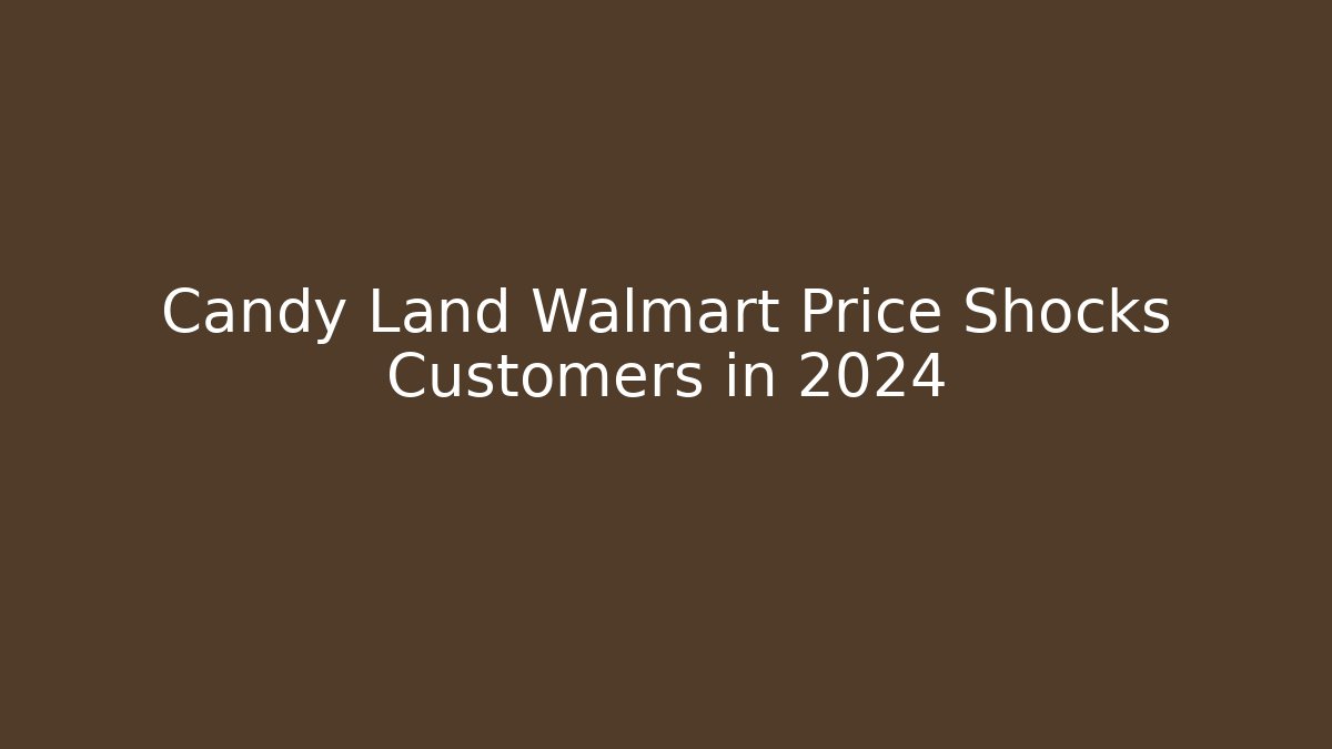 Candy Land Walmart Price Shocks Customers in 2024
