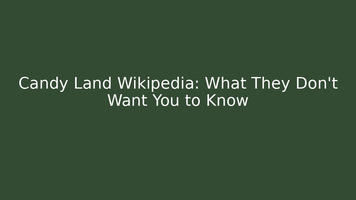Candy Land Wikipedia: What They Don't Want You to Know