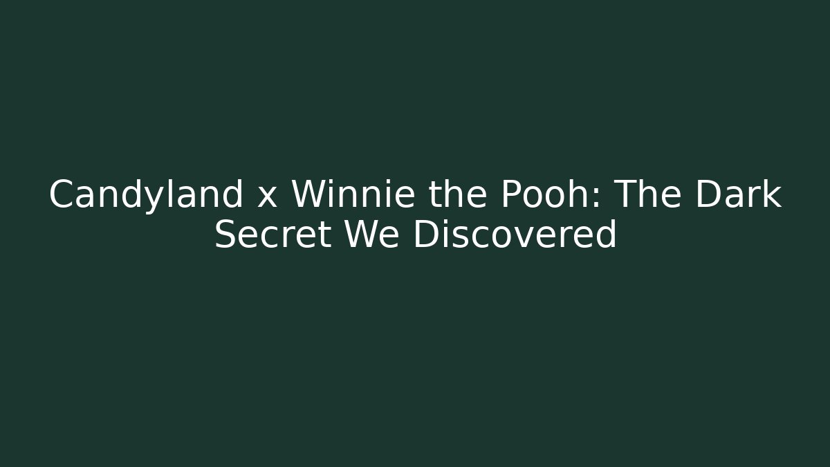 Candyland x Winnie the Pooh: The Dark Secret We Discovered