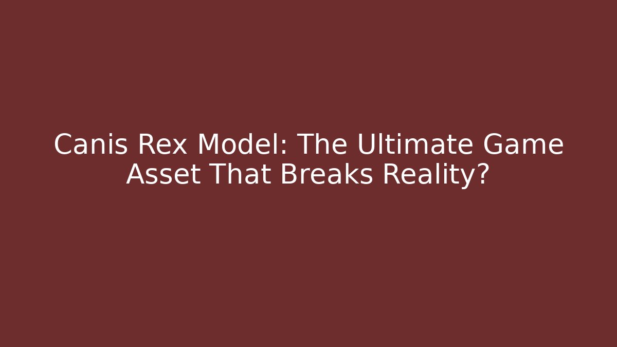 Canis Rex Model: The Ultimate Game Asset That Breaks Reality?