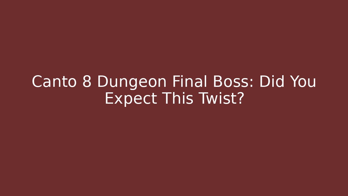 Canto 8 Dungeon Final Boss: Did You Expect This Twist? - Felix Cat Insurance