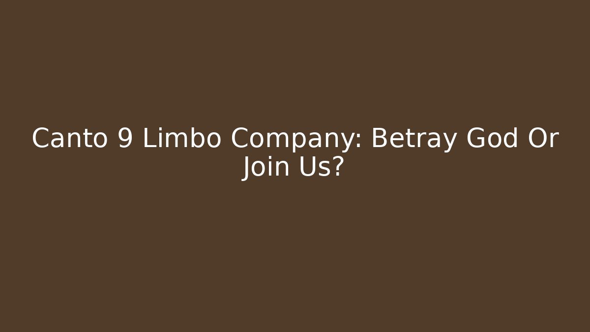 Canto 9 Limbo Company: Betray God Or Join Us?