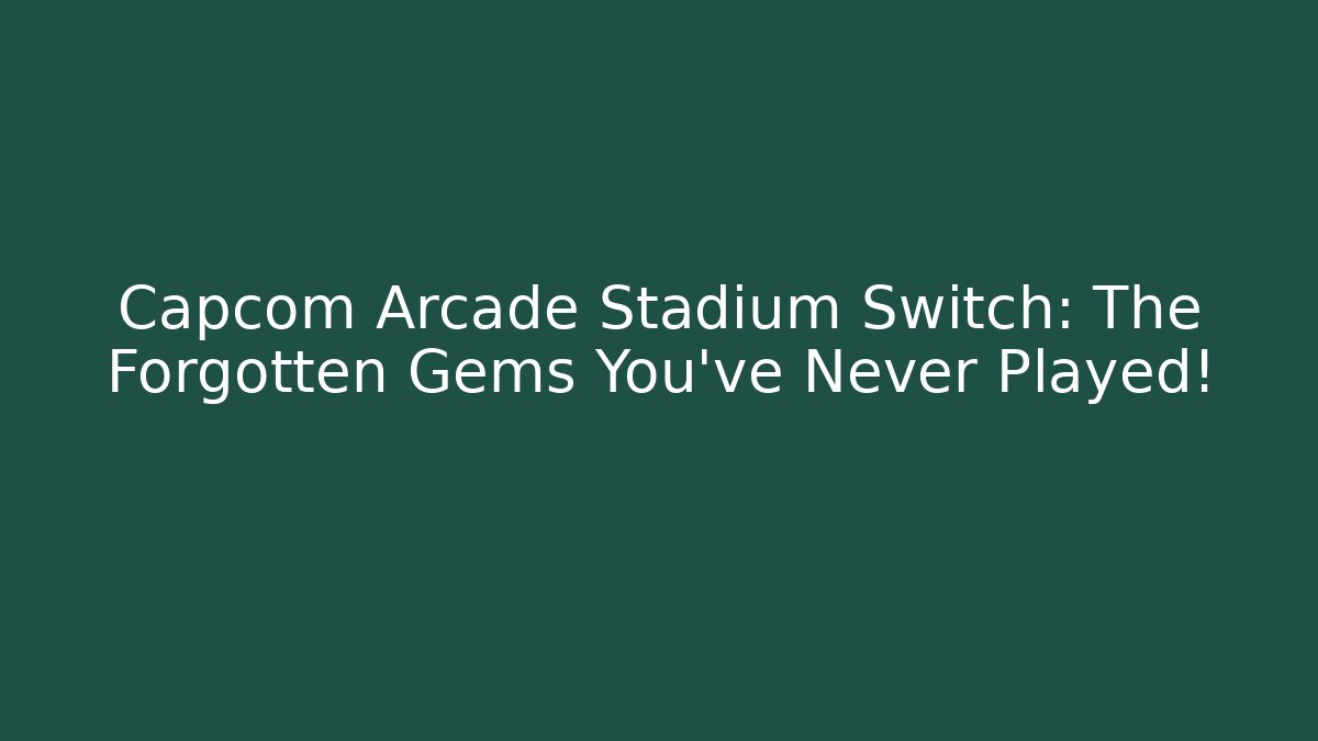 Capcom Arcade Stadium Switch: The Forgotten Gems You've Never Played!
