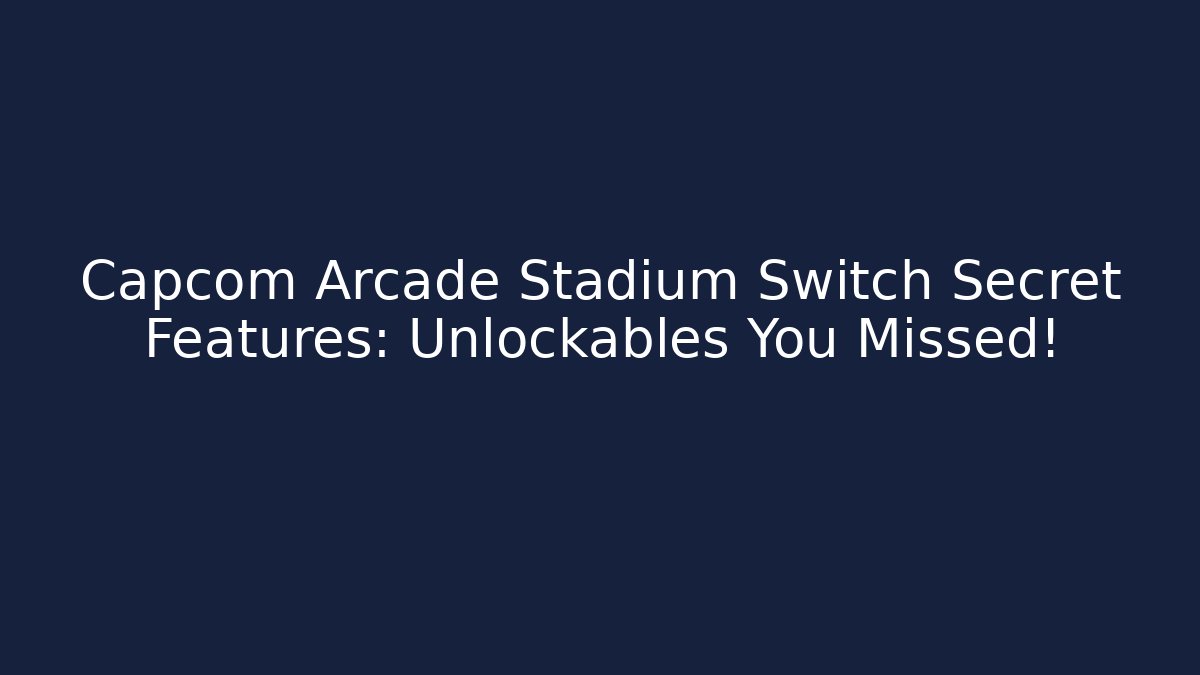 Capcom Arcade Stadium Switch Secret Features: Unlockables You Missed!