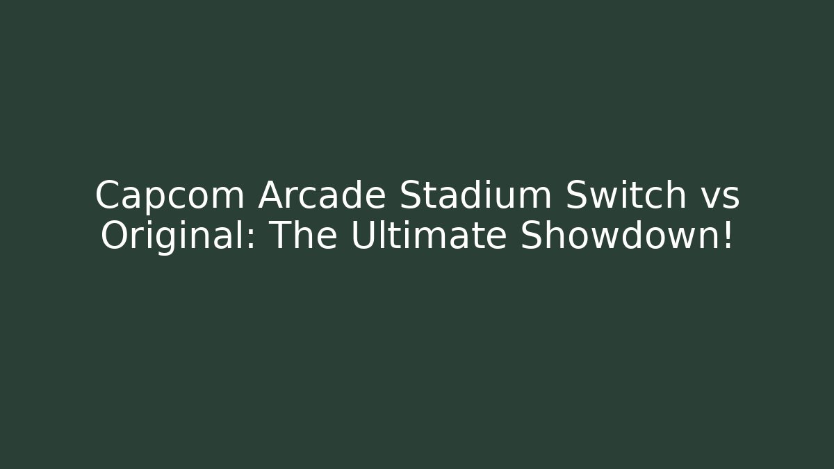 Capcom Arcade Stadium Switch vs Original: The Ultimate Showdown!