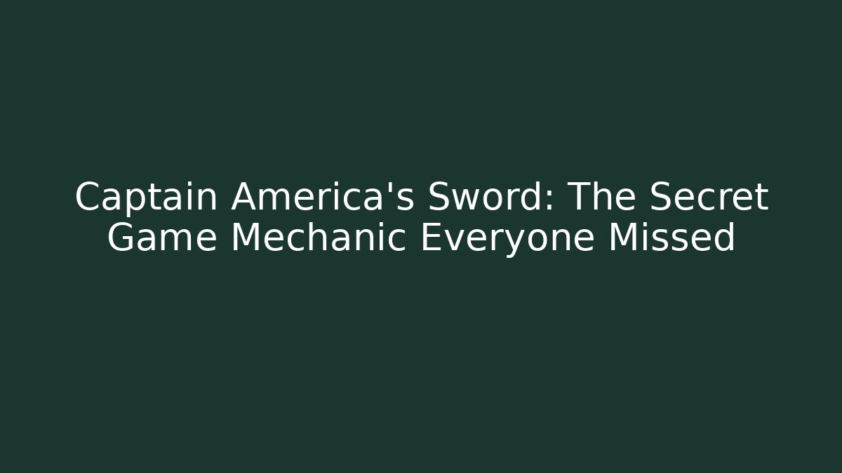 Captain America's Sword: The Secret Game Mechanic Everyone Missed
