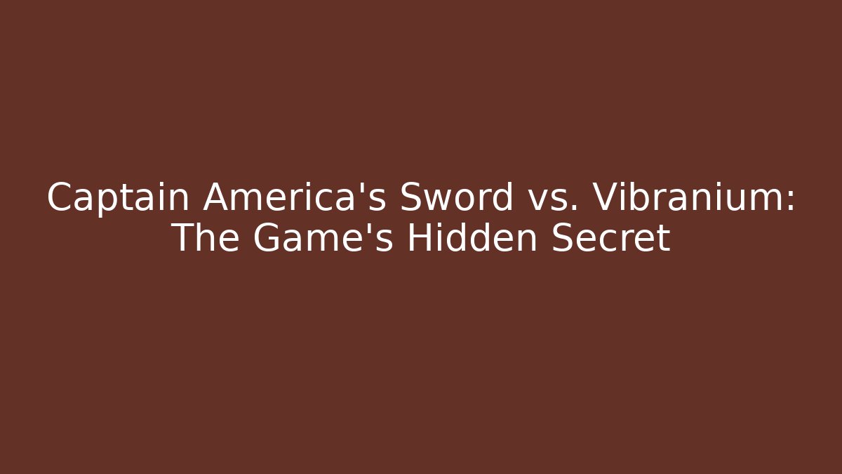 Captain America's Sword vs. Vibranium: The Game's Hidden Secret