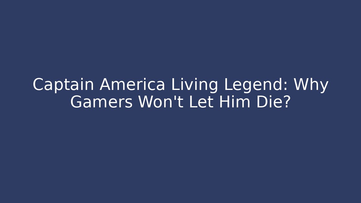 Captain America Living Legend: Why Gamers Won't Let Him Die?