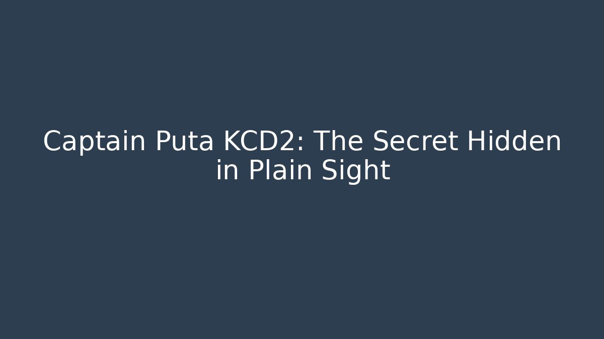 Captain Puta KCD2: The Secret Hidden in Plain Sight - Felix Cat Insurance