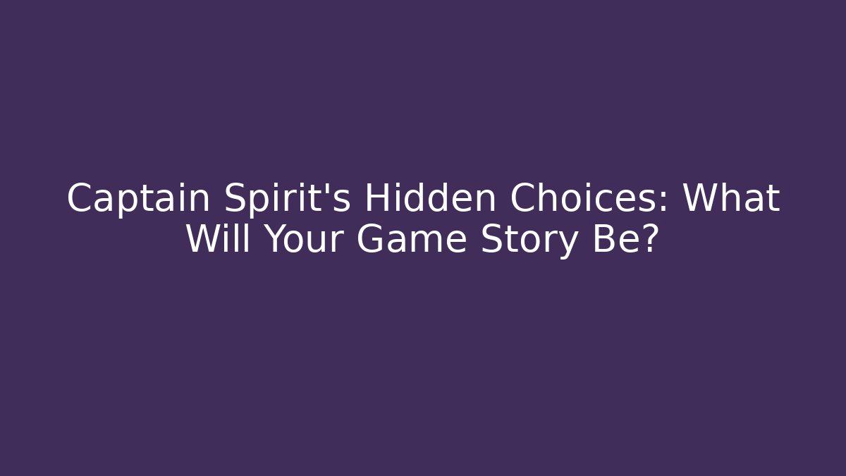 Captain Spirit's Hidden Choices: What Will Your Game Story Be? - Felix Cat Insurance