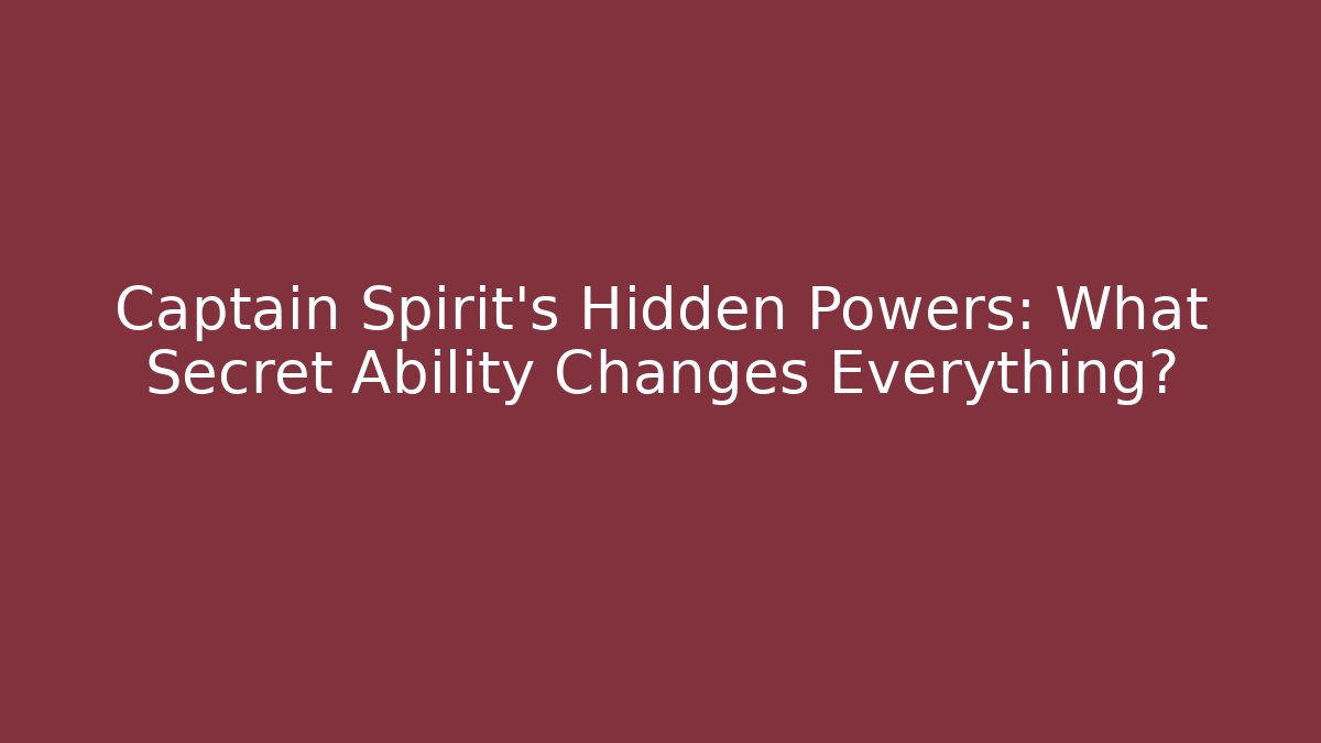 Captain Spirit's Hidden Powers: What Secret Ability Changes Everything?