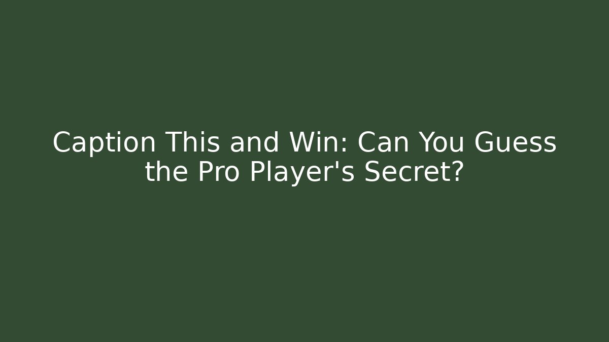 Caption This and Win: Can You Guess the Pro Player's Secret? - Felix Cat Insurance