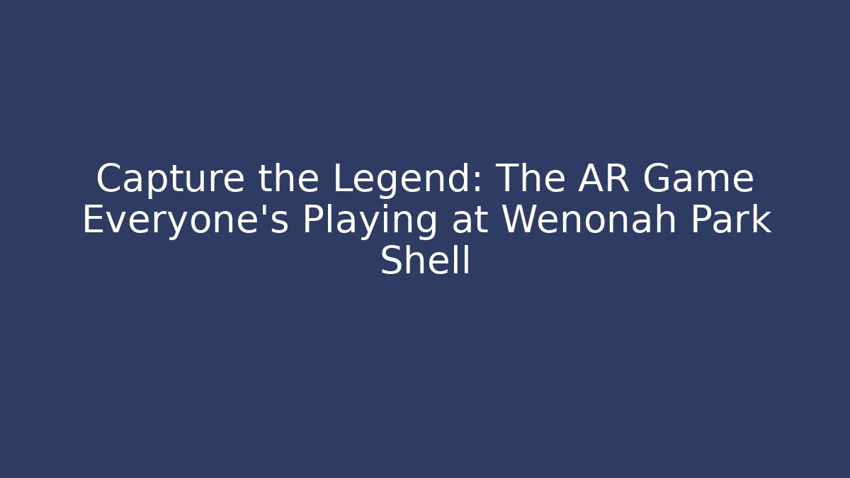 Capture the Legend: The AR Game Everyone's Playing at Wenonah Park Shell