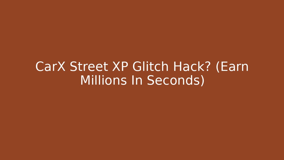 CarX Street XP Glitch Hack? (Earn Millions In Seconds)