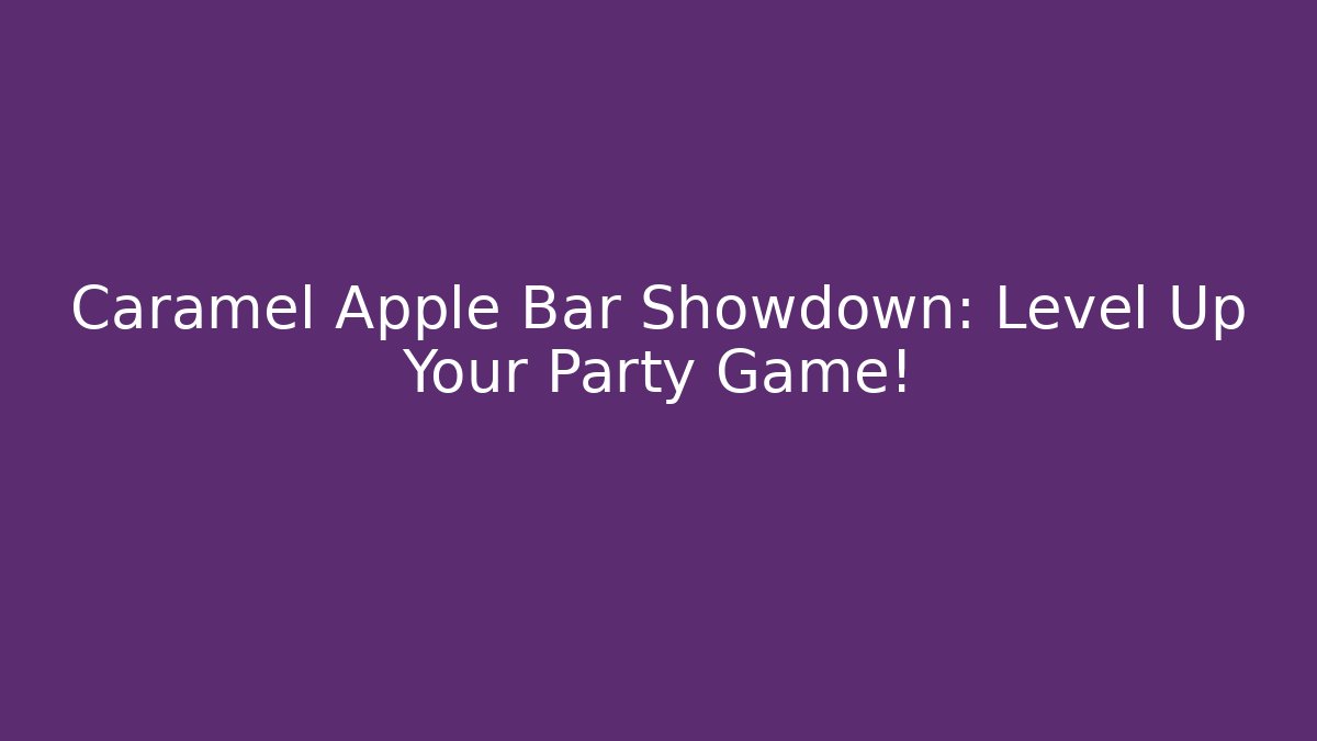 Caramel Apple Bar Showdown: Level Up Your Party Game!
