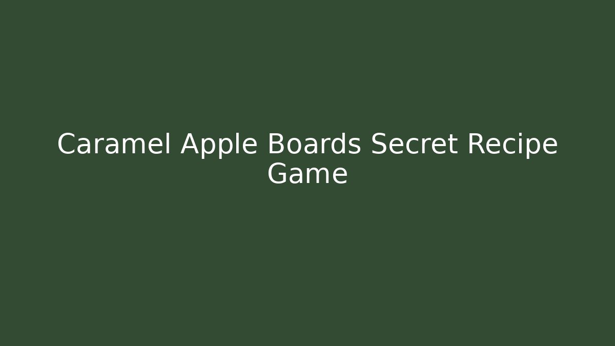 Caramel Apple Boards Secret Recipe Game