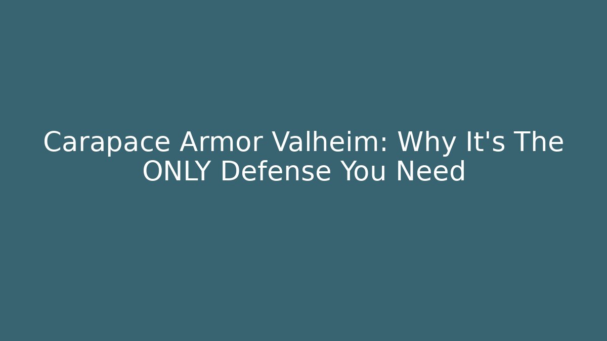 Carapace Armor Valheim: Why It's The ONLY Defense You Need