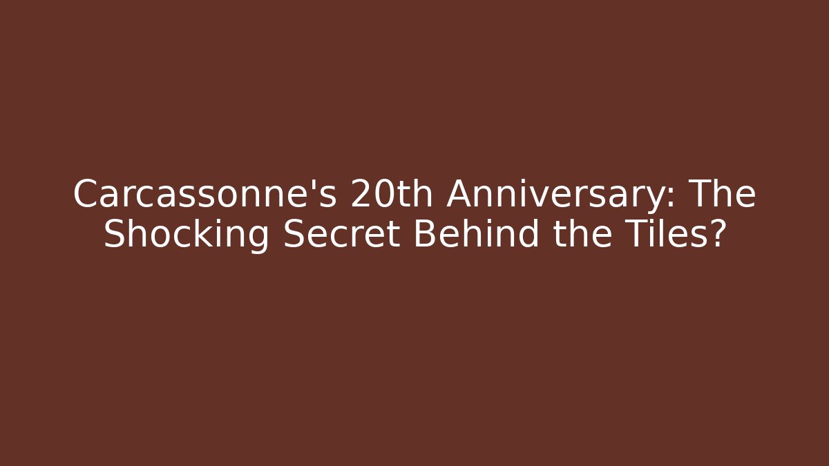Carcassonne's 20th Anniversary: The Shocking Secret Behind the Tiles?