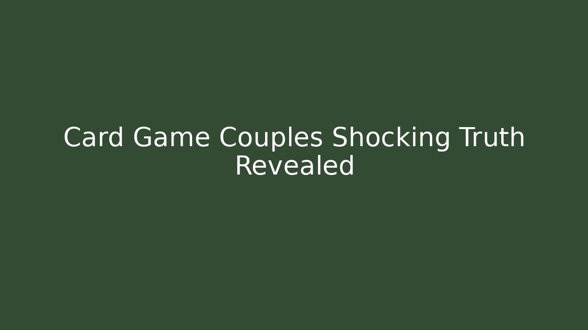 Card Game Couples Shocking Truth Revealed - Felix Cat Insurance
