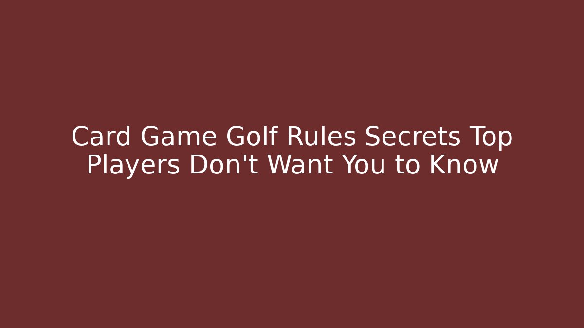 Card Game Golf Rules Secrets Top Players Don't Want You to Know