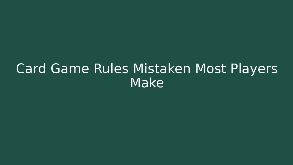 Card Game Rules Mistaken Most Players Make - Felix Cat Insurance