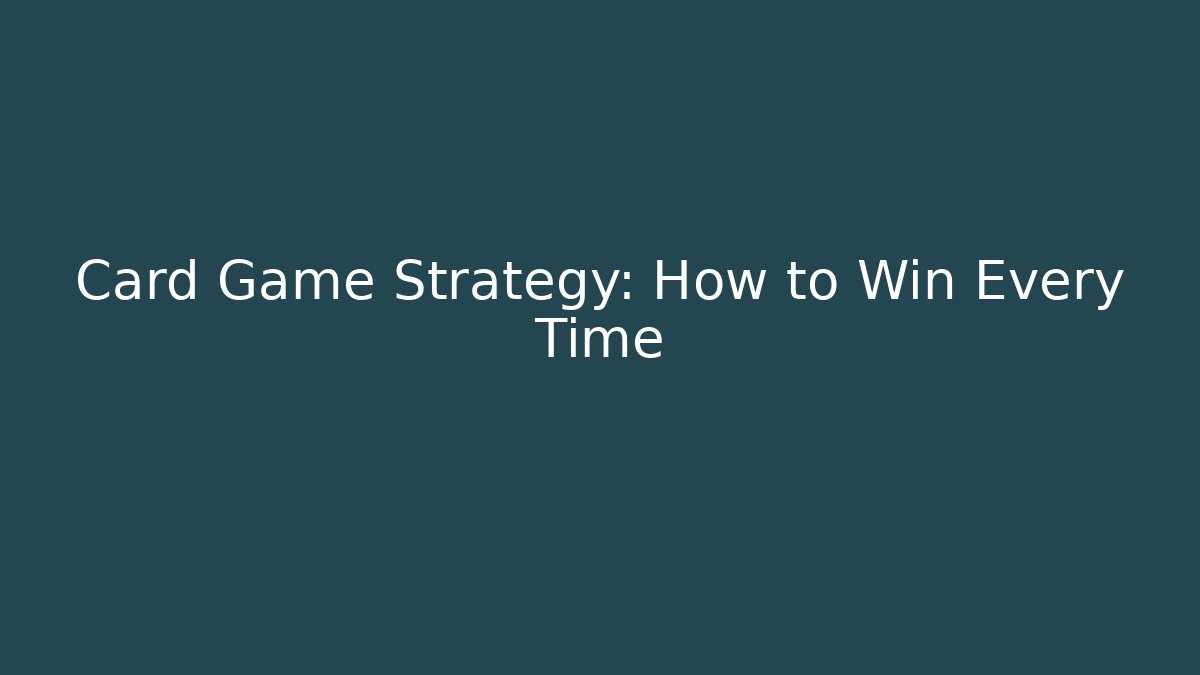 Card Game Strategy: How to Win Every Time - Felix Cat Insurance