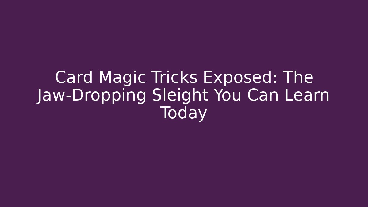 Card Magic Tricks Exposed: The Jaw-Dropping Sleight You Can Learn Today