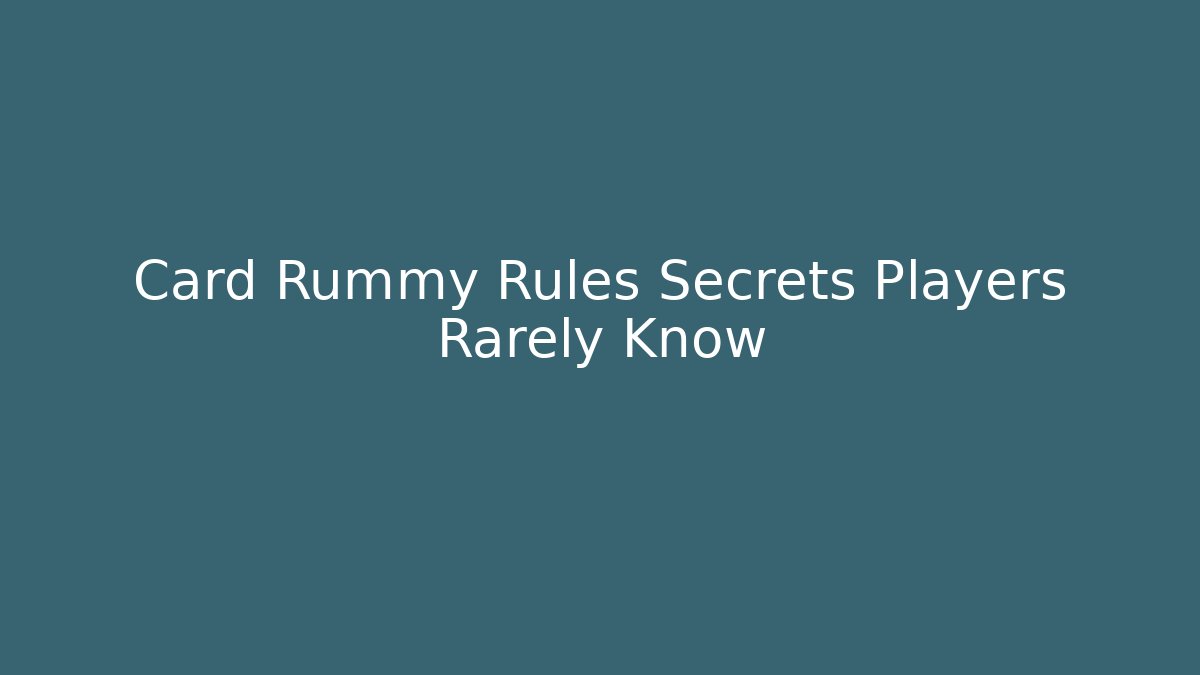 Card Rummy Rules Secrets Players Rarely Know - Felix Cat Insurance