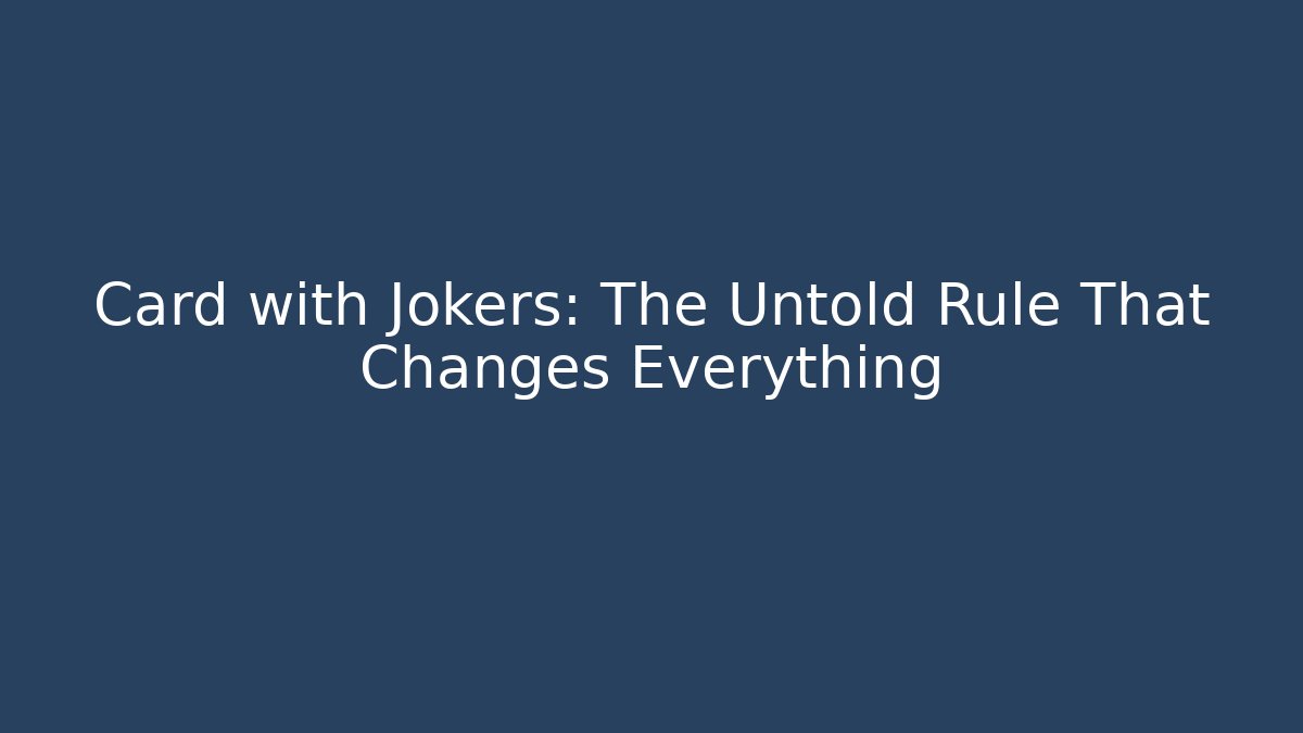 Card with Jokers: The Untold Rule That Changes Everything