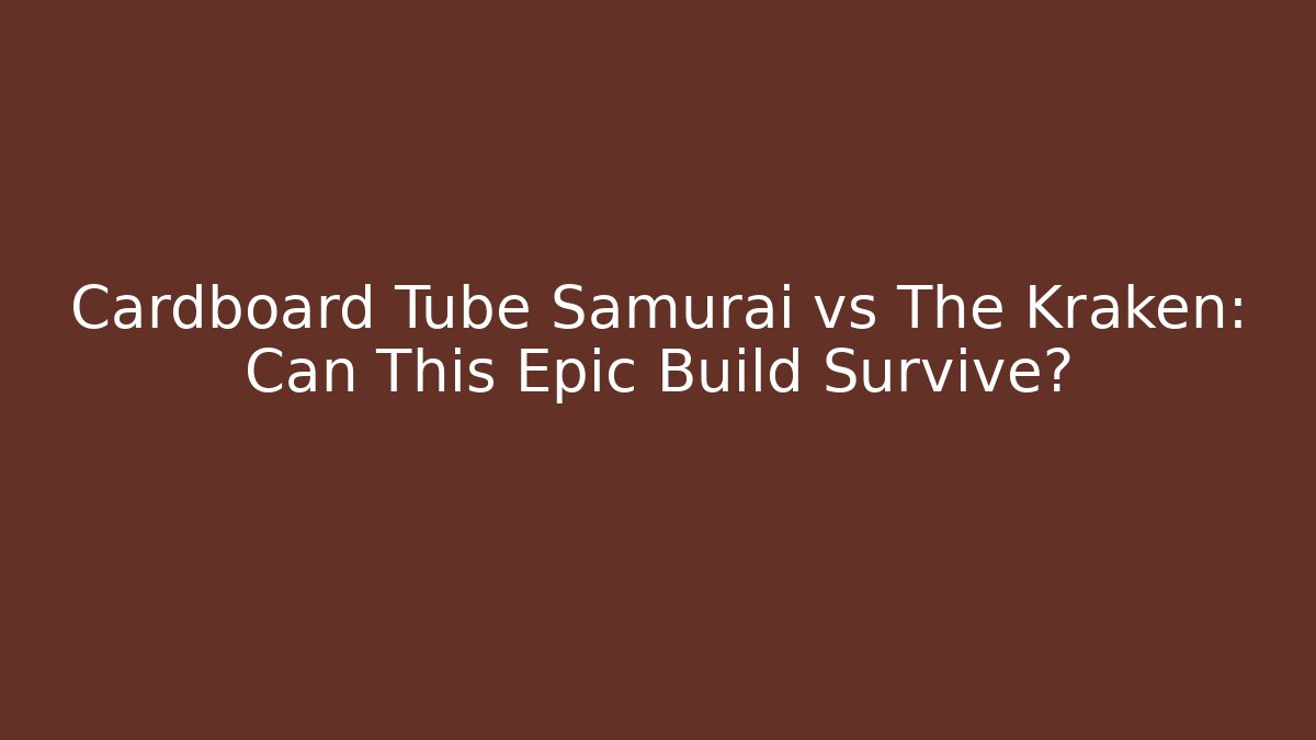 Cardboard Tube Samurai vs The Kraken: Can This Epic Build Survive?