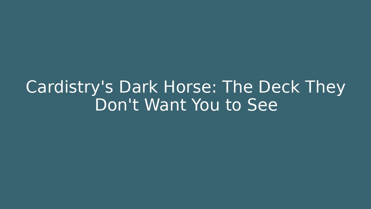 Cardistry’s Dark Horse: The Deck They Don’t Want You to See